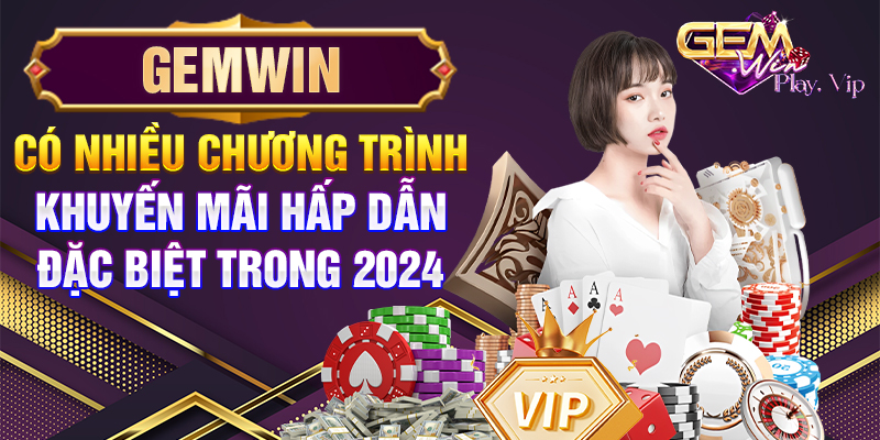 Gemwin có nhiều chương trình khuyến mãi hấp dẫn đặc biệt trong 2024