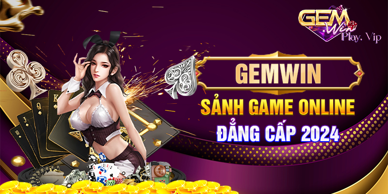 Gemwin Sảnh Game Online đẳng cấp 2024