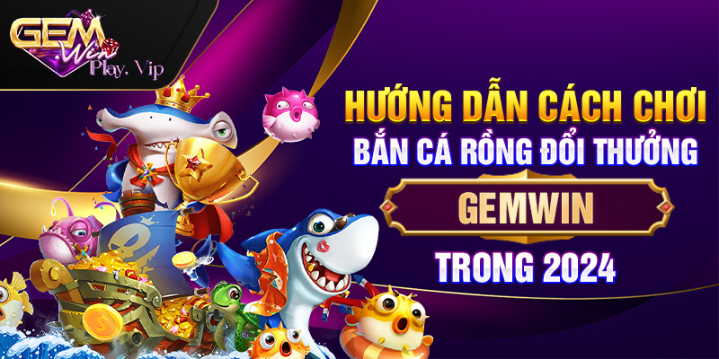 Bắn cá rồng Gemwin