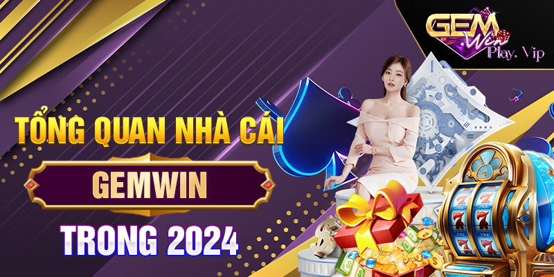 Tổng quan nhà cái Gemwin trong 2024